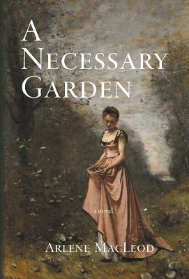 A Necessary Garden by MacLeod, Arlene