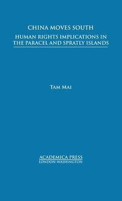 China Moves South: Human Rights Implications in the Paracel and Spratly Islands by Mai, Tam