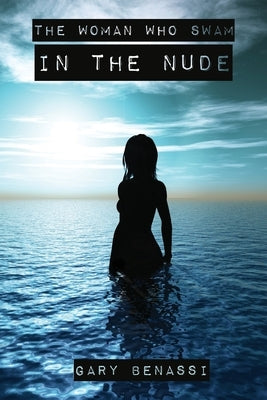 The Woman Who Swam in the Nude by Benassi, Gary