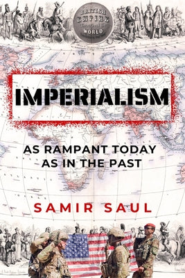 Imperialism: As Rampant Today as in the Past by Saul, Samir