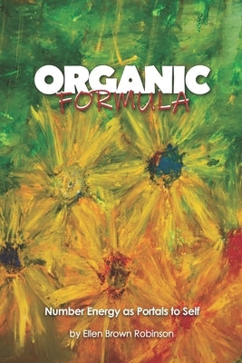 Organic Formula: Number Energy as Portals to Self by Robinson, Ellen Brown