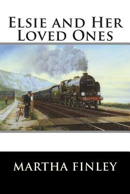 Elsie and Her Loved Ones by Martha Finley