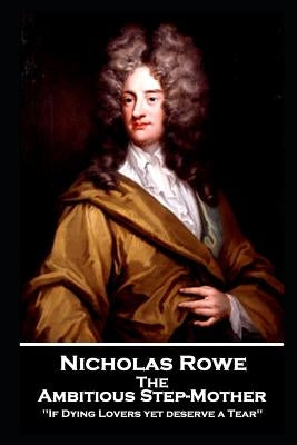 Nicholas Rowe - The Ambitious Step-Mother by Rowe, Nicholas
