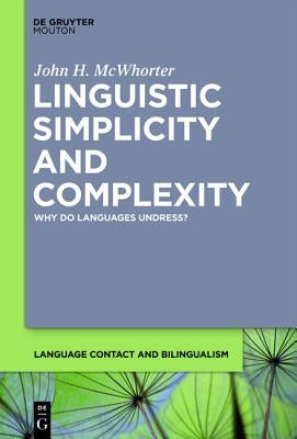 Linguistic Simplicity and Complexity: Why Do Languages Undress? by McWhorter, John H.