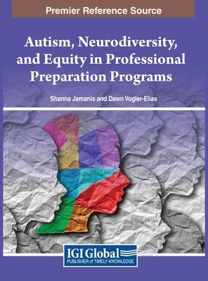 Autism, Neurodiversity, and Equity in Professional Preparation Programs by Jamanis, Shanna