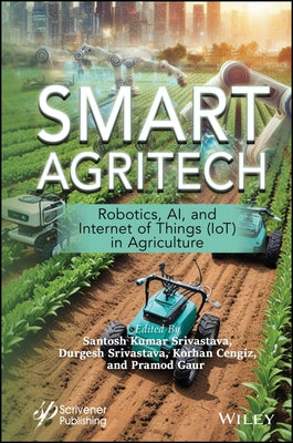 Smart Agritech: Robotics, Ai, and Internet of Things (Iot) in Agriculture by Srivastava, Santosh Kumar
