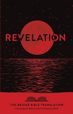 Revelation (The Bridge Bible Translation): Connecting the Biblical to the Contemporary World by Baltrip, Ryan