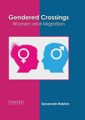 Gendered Crossings: Women and Migration by Ralston, Savannah