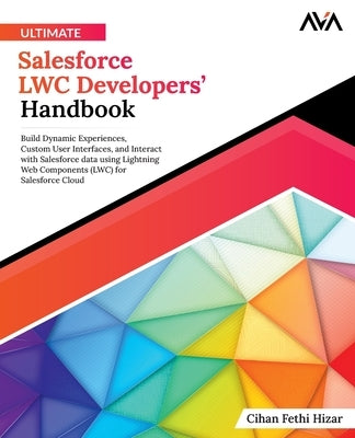 Ultimate Salesforce LWC Developers' Handbook by Fethi Hizar, Cihan