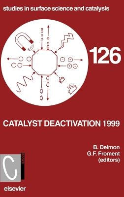 Catalyst Deactivation 1999: Volume 126 by Froment, G. F.