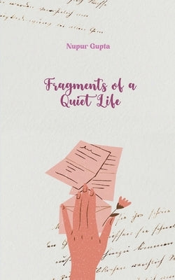 Fragments of a Quiet Life by Gupta, Nupur