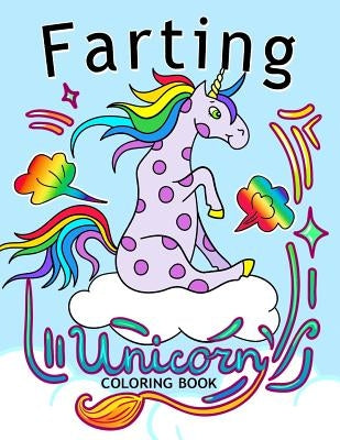 Farting Unicorn Coloring books: Stress-relief Coloring Book For Grown-ups, Men, Women by Balloon Publishing
