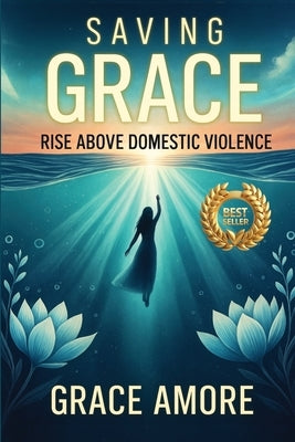 Saving Grace Rise Above Domestic Violence by Amore, Grace