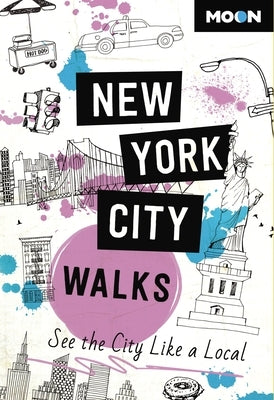 Moon New York City Walks: See the City Like a Local by Moon Travel Guides