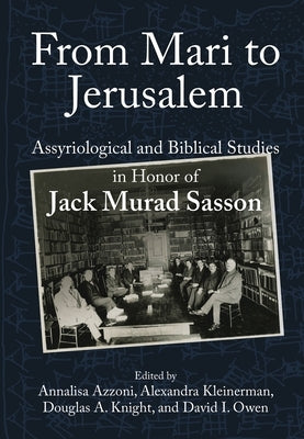 From Mari to Jerusalem and Back: Assyriological and Biblical Studies in Honor of Jack Murad Sasson by Azzoni, Annalisa