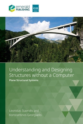 Understanding and Designing Structures Without a Computer: Plane Structural Systems by Stavridis, Leonidas