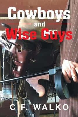 Cowboys and Wiseguys by Walko, C. F.