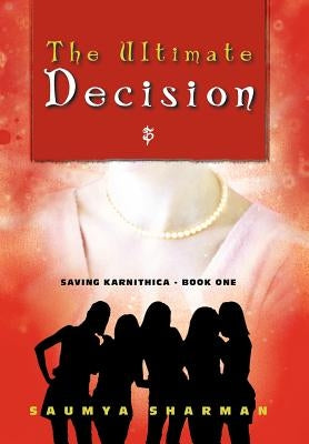 The Ultimate Decision: Saving Karnithica - Book One by Sharman, Saumya