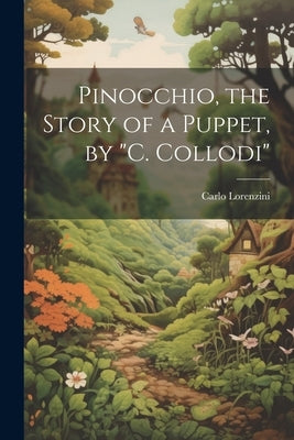 Pinocchio, the Story of a Puppet, by "C. Collodi" by Lorenzini, Carlo