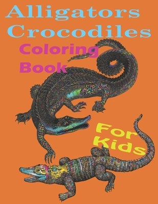 Alligators crocodiles coloring book for kids: Alligators And Crocodiles Coloring Book Discover These Pages That Kids & adults Can Color (best gift boo by Soad's, Soudata