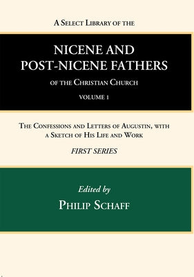 A Select Library of the Nicene and Post-Nicene Fathers of the Christian Church, First Series, Volume 1 by Schaff, Philip
