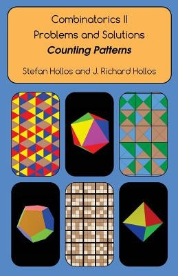 Combinatorics II Problems and Solutions: Counting Patterns by Hollos, J. Richard