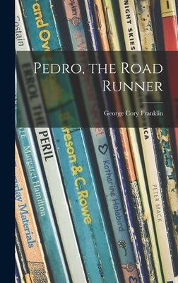 Pedro, the Road Runner by Franklin, George Cory 1872-