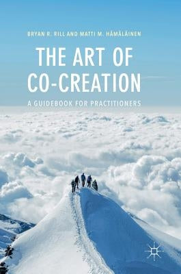 The Art of Co-Creation: A Guidebook for Practitioners by Rill, Bryan R.