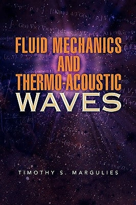 Fluid Mechanics and Thermo-Acoustic Waves by Margulies, Timothy S.
