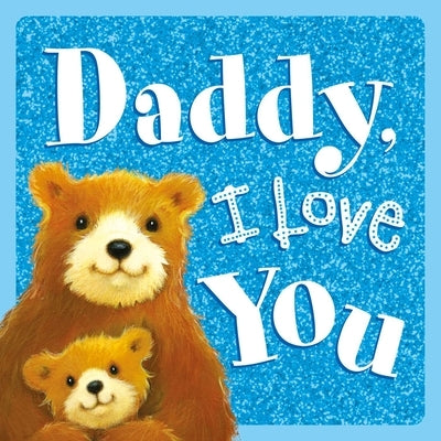 Daddy, I Love You: Sparkly Story Board Book by Igloobooks
