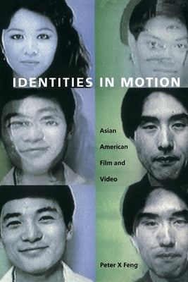 Identities in Motion: Asian American Film and Video by Feng, Peter X.