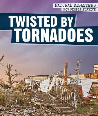 Twisted by Tornadoes by Krajnik, Elizabeth