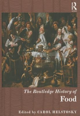 The Routledge History of Food by Helstosky, Carol