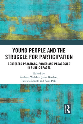 Young People and the Struggle for Participation: Contested Practices, Power and Pedagogies in Public Spaces by Walther, Andreas