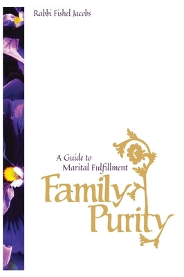 Family Purity - A Guide to Marital Fulfillment by Jacobs, Rabbi Fishel