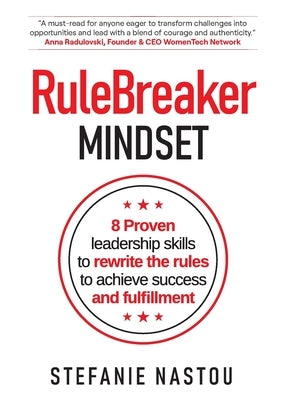 RuleBreaker Mindset: 8 Proven leadership skills to rewrite the rules to achieve success and fulfillment by Nastou, Stefanie