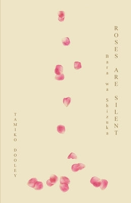 Roses Are Silent: Bara wa Shizuka by Dooley, Tamiko
