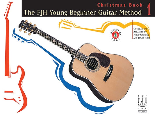 The Fjh Young Beginner Guitar Method Christmas Book 1 by Groeber, Philip