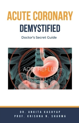 Acute Coronary Syndrome Demystified: Doctor's Secret Guide by Kashyap, Ankita