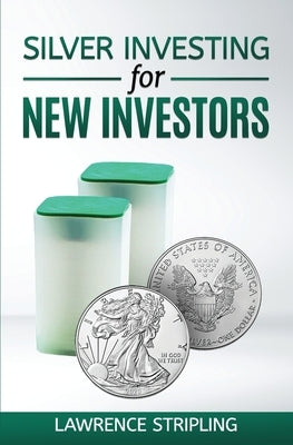 Silver Investing for New Investors by Stripling, Lawrence