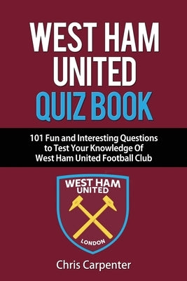 West Ham United Quiz Book by Carpenter, Chris