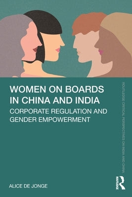 Women on Boards in China and India: Corporate Regulation and Gender Empowerment by De Jonge, Alice