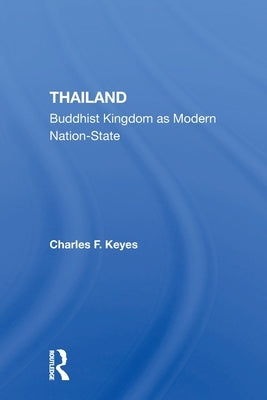 Thailand: Buddhist Kingdom As Modern Nation State by Keyes, Charles F.