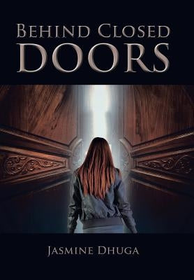 Behind Closed Doors by Dhuga, Jasmine