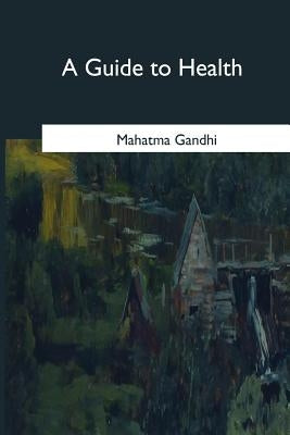 A Guide to Health by Gandhi, Mahatma