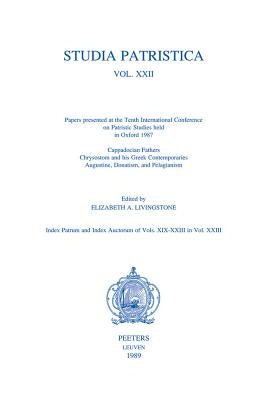 Studia Patristica. Vol. XXII - Cappadocian Fathers, Chrysostom and His Greek Contemporaries, Augustine, Donatism and Pelagianism by Livingstone, Ea