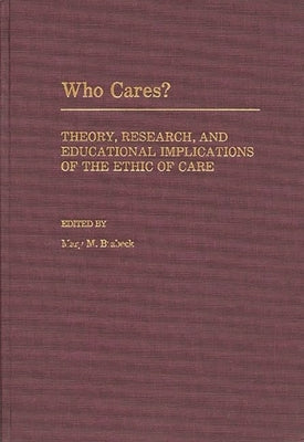 Who Cares?: Theory, Research, and Educational Implications of the Ethic of Care by Brabeck, Mary M.