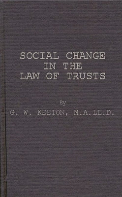 Social Change in the Law of Trusts. by Keeton, George Williams