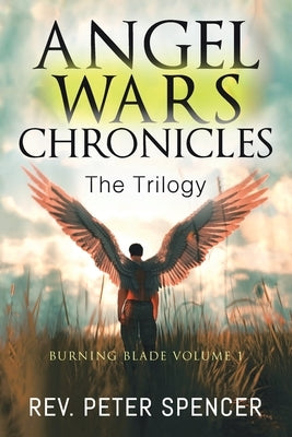 Angel Wars Chronicles: the Trilogy: Burning Blade Volume 1 by Spencer, Peter