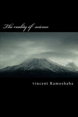 The reality of science by Ramoshaba, Vincent